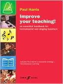 Improve Your Teaching!: A new approach for instrumental and singing teachers (Faber Edition: Improve Your Teaching Series)
