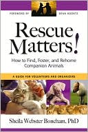 Rescue Matters: How to Find, Foster, and Rehome Companion Animals: A Guide for Volunteers and Organizers