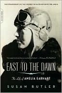 East to the Dawn: The Life of Amelia Earhart