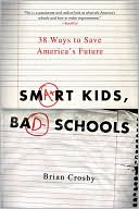 Smart Kids, Bad Schools: 38 Ways to Save America's Future