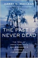 The Past Is Never Dead: The Trial of James Ford Seale and Mississippi's Struggle for Redemption
