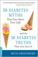 50 Diabetes Myths That Can Ruin Your Life: And the 50 Diabetes Truths That Can Save It