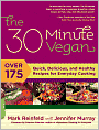 The 30-Minute Vegan: Over 175 Quick, Delicious, and Healthy Recipes for Everyday Cooking