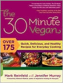 The 30-Minute Vegan: Over 175 Quick, Delicious, and Healthy Recipes for Everyday Cooking