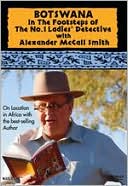 Botswana: In the Footsteps of the No. 1 Ladies' Detective with Alexander McCall Smith