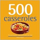 500 Casseroles: The Only Casserole Compendium You'll Ever Need