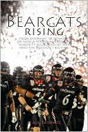 Bearcats Rising: Rags to Division I Riches: How a Gridiron Minority Bludgeons Its Way Into the Big Time