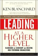 Leading at a Higher Level: Blanchard on Leadership and Creating High Performing Organizations (Leading at a Higher Level Series)