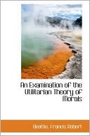An Examination Of The Utilitarian Theory Of Morals