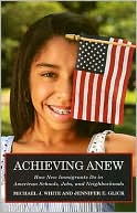 Achieving Anew: How New Immigrants Do in American Schools, Jobs, and Neighborhoods