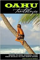 Oahu Trailblazer: Where to Hike, Snorkel, Surf from Waikiki to the North Shore