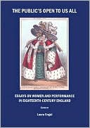 The Public's Open to Us All: Essays on Women and Performance in Eighteenth-Century England