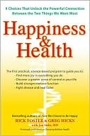 Happiness & Health: 9 Choices That Unlock the Powerful Connection Between the TwoThings We Want Most
