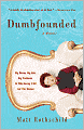 Dumbfounded: Big Money. Big Hair. Big Problems. Or Why Having It All Isn't for Sissies.