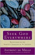 Seek God Everywhere: Reflections on the Spiritual Exercises of St. Ignatius