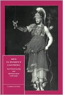 Men in Women's Clothing: Anti-theatricality and Effeminization, 1579-1642
