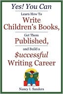 Yes! You Can Learn How To Write Children's Books, Get Them Published, And Build A Successful Writing Career
