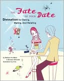 The Fate of Your Date: Divination for Dating, Mating, and Relating