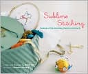 Sublime Stitching: Hundreds of Hip Embroidery Patterns and How-To
