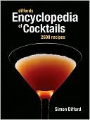 Difford's Encyclopedia of Cocktails: 2600 Recipes