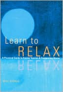 Learn to Relax: A Practical Guide to Easing Tension and Conquering Stress