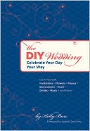 The DIY Wedding: Celebrate Your Day Your Way