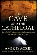 The Cave and the Cathedral: How a Real-Life Indiana Jones and a Renegade Scholar Decoded the Ancient Art of Man