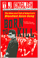 Born to Kill: The Rise and Fall of America's Bloodiest Asian Gang