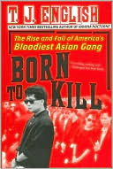 Born to Kill: The Rise and Fall of America's Bloodiest Asian Gang