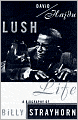 Lush Life: A Biography of Billy Strayhorn