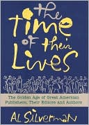 Time of Their Lives: The Golden Age of Great American Book Publishers, Their Editors and Authors