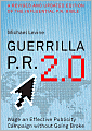 Guerrilla P.R. 2.0: Wage an Effective Publicity Campaign Without Going Broke