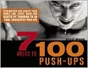 7 Weeks to 100 Push-Ups: Strengthen and Sculpt Your Arms, Abs, Chest, Back and Glutes by Training to do 100 Consecutive Push-Ups