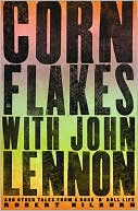 Corn Flakes with John Lennon: And Other Tales from a Rock 'n' Roll Life