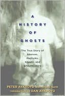 A History of Ghosts: The True Story of Seances, Mediums, Ghosts, and Ghostbusters