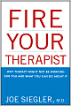Fire Your Therapist: Why Therapy Might Not Be Working for You and What You Can Do about It