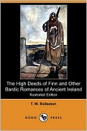 The High Deeds Of Finn And Other Bardic Romances Of Ancient Ireland (Illustrated Edition) (Dodo Press)