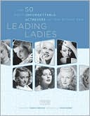 Leading Ladies: The 50 Most Unforgettable Actresses of the Studio Era