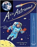 A Is for Astronaut: Exploring Space from A to Z