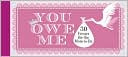 You Owe Me: 30 Favors for the Mom-to-Be