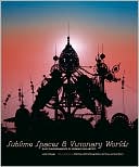 Sublime Spaces and Visionary Worlds: Built Environments of Vernacular Artists