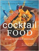 Cocktail Food: 50 Finger Foods with Attitude