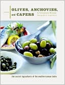 Olives, Anchovies, and Capers: The Secret Ingredients of the Mediterranean Table