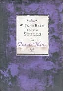 Witch's Brew: Good Spells for Peace of Mind