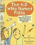 The Kid Who Named Pluto: And the Stories of Other Extraordinary Young People in Science