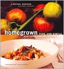 Homegrown Pure and Simple: Great Healthy Food from Garden to Table