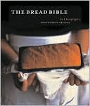 The Bread Bible: 300 Favorite Recipes