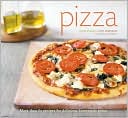 Pizza: More than 60 Recipes for Delicious Homemade Pizza