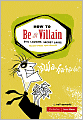 How to Be a Villain: Evil Laughs, Secret Lairs, Master Plans, and More!!!