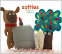 Softies: Simple Instructions for 25 Plush Pals